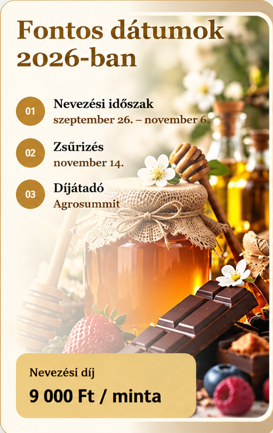 Fontos dátumok 2026-ban: nevezés szeptember 26. – november 6.; zsűrizés november 14.; díjátadó Agrosummit; nevezési díj 9 000 Ft/minta